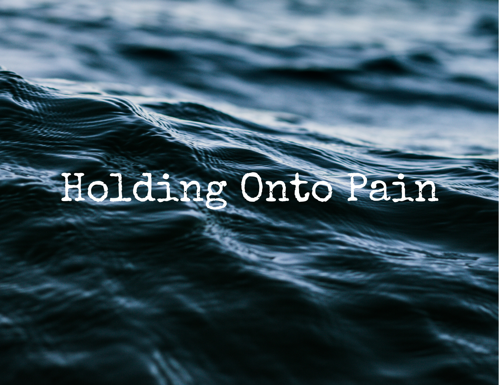 Holding Onto Pain